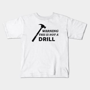 Carpenter - Warning this is not a drill Kids T-Shirt